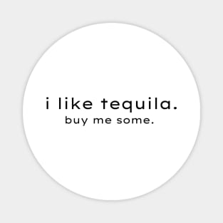 i like tequila! buy me some! Magnet